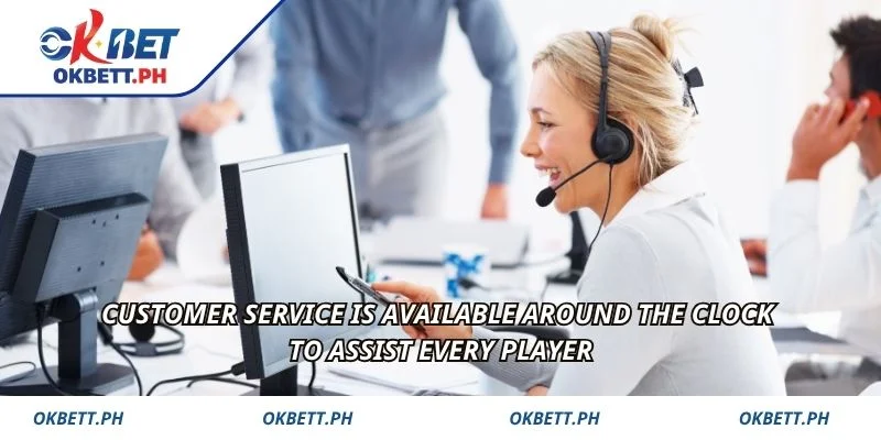 Customer service is available around the clock to assist every player
