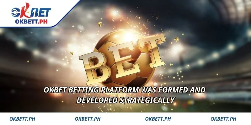 OKBET betting platform was formed and developed strategically