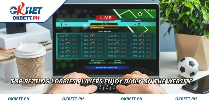 Top betting lobbies players enjoy daily on the website