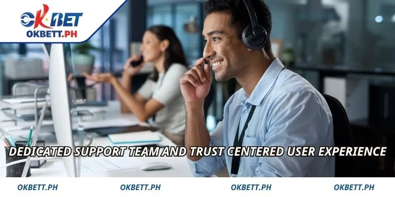 Dedicated support team and trust centered user experience 