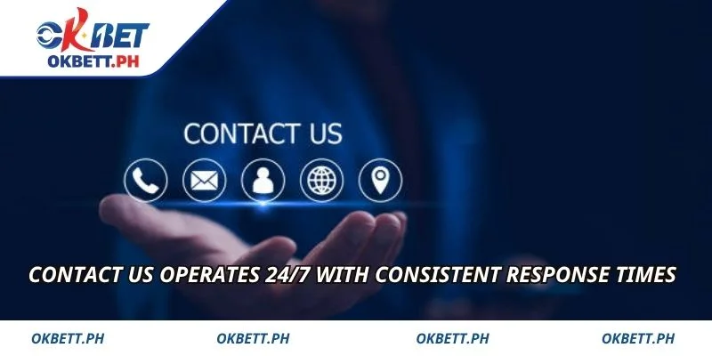 Contact Us operates 24/7 with consistent response times