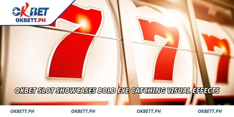 OKBET Slot showcases bold eye catching visual effects