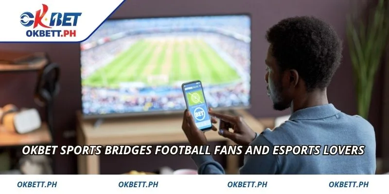 OKBET Sports bridges football fans and eSports lovers 