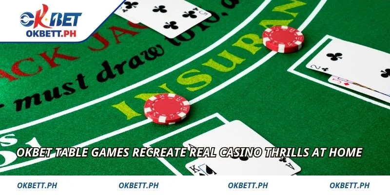 OKBET Table Games recreate real casino thrills at home