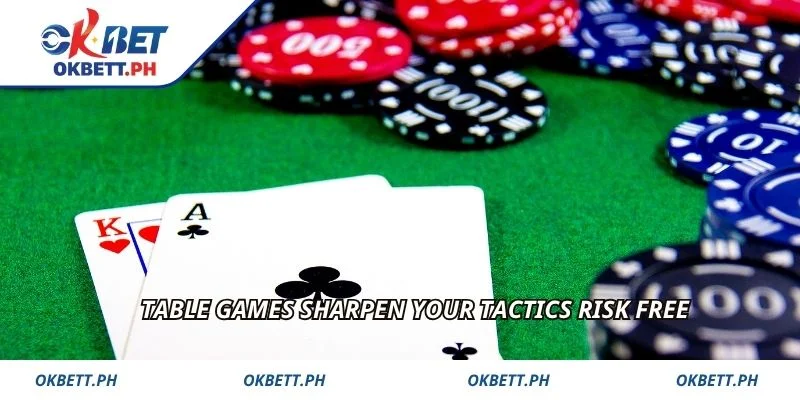 Table Games sharpen your tactics risk free
