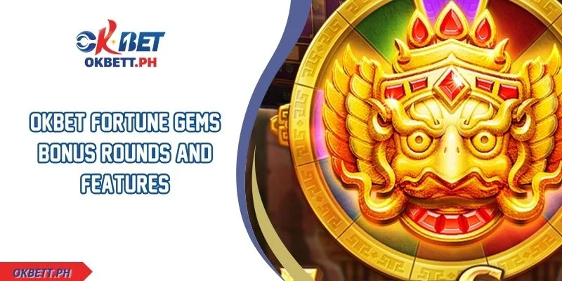 OKBET Fortune Gems Bonus Rounds And Features