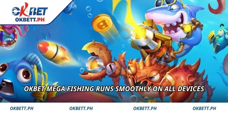 OKBET Mega Fishing runs smoothly on all devices