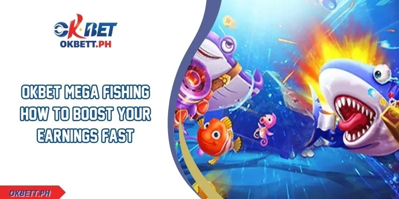 OKBET Mega Fishing How To Boost Your Earnings Fast