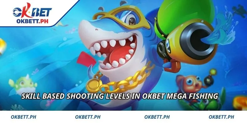 Skill based shooting levels in OKBET Mega Fishing