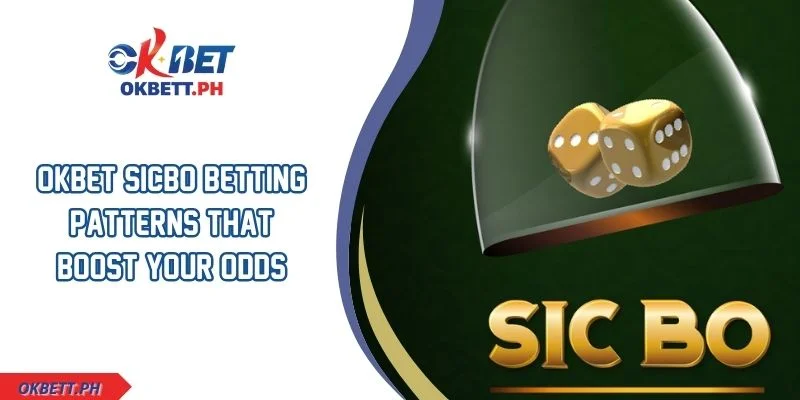 OKBET Sicbo Betting Patterns That Boost Your Odds