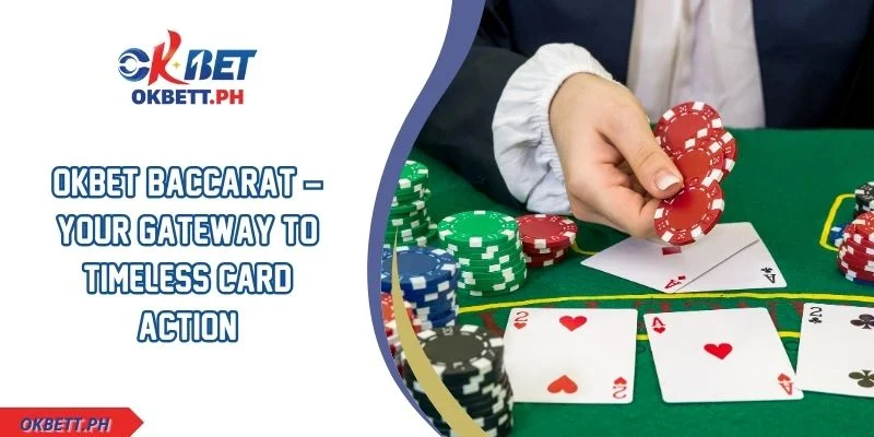 OKBET Baccarat – Your Gateway to Timeless Card Action
