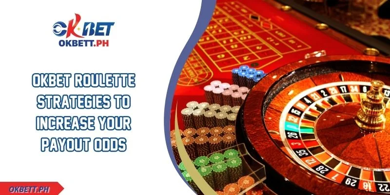 OKBET Roulette Strategies To Increase Your Payout Odds