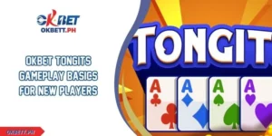 OKBET Tongits Gameplay Basics For New Players