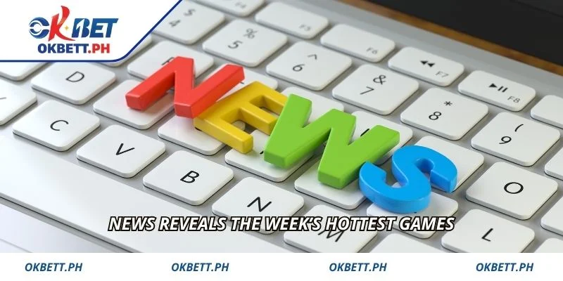 News reveals the week’s hottest games