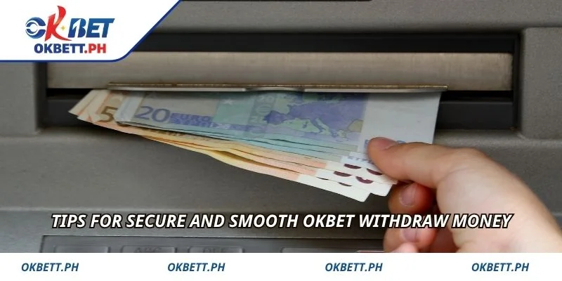 Tips for secure and smooth OKBET withdraw money