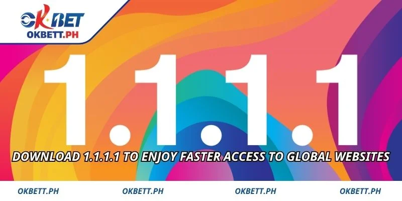 Download 1.1.1.1 to enjoy faster access to global websites