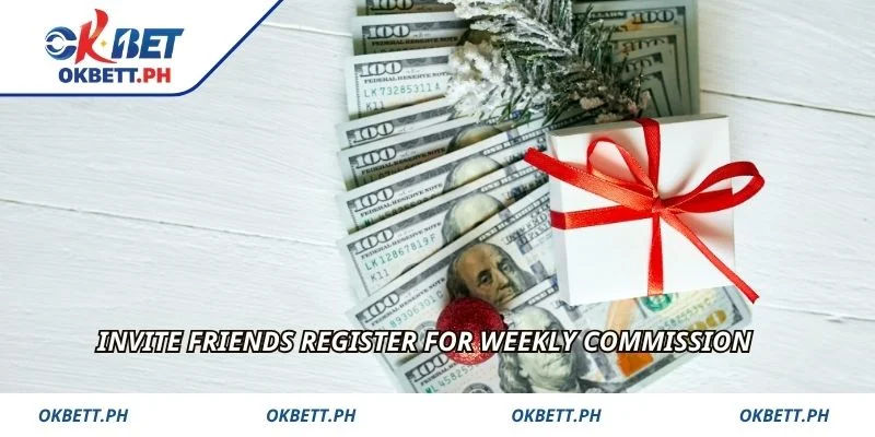Invite friends register for weekly commission