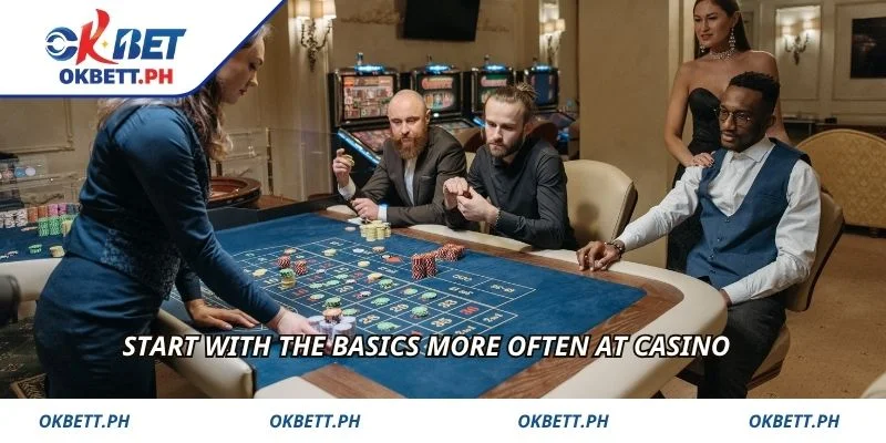 Start with the basics more often at casino 