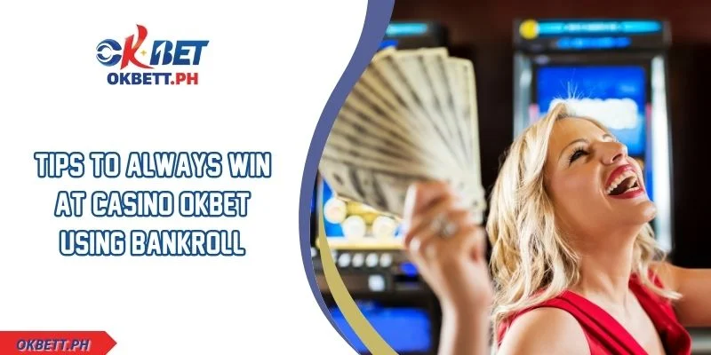 Tips to always win at casino OKBET using bankroll