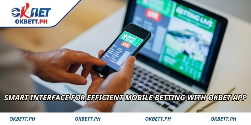 Smart interface for efficient mobile betting with OKBET App