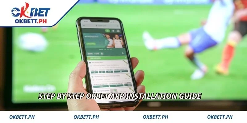 Step by step OKBET App installation guide
