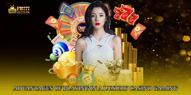 Advantages of Playing in a Luxury Casino Gaming Lounge