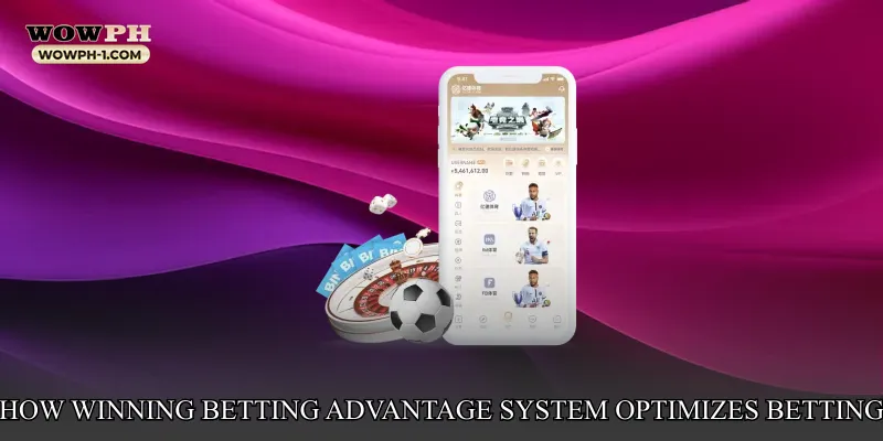 How Winning Betting Advantage System Optimizes Betting Performance