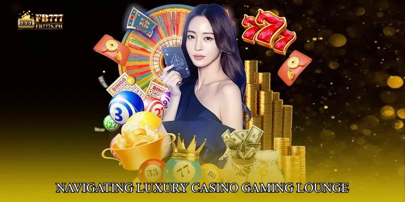 Navigating Luxury Casino Gaming Lounge