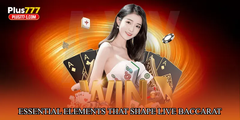 Essential Elements That Shape Live Baccarat Gameplay
