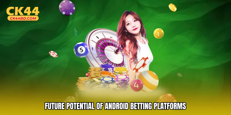 Future Potential of Android Betting Platforms