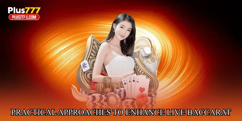 Practical Approaches to Enhance Live Baccarat Experience
