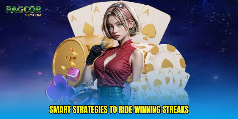 Smart strategies to ride winning streaks