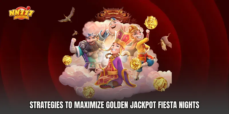 Strategies to Maximize Golden Jackpot Fiesta Nights